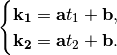 \begin{cases}
  \mathbf{k_1} = \mathbf{a}t_1 + \mathbf{b},
\\
  \mathbf{k_2} = \mathbf{a}t_2 + \mathbf{b}.
\end{cases}